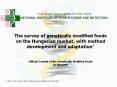 The survey of genetically modified foods on the Hungarian market, with method development and adaptation*  Official Control of the Genetically Modified Foods in Hungary PowerPoint PPT Presentation