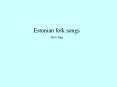 Estonian folk songs PowerPoint PPT Presentation
