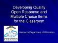 Developing Quality Open Response and Multiple Choice Items for the Classroom PowerPoint PPT Presentation