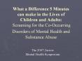 What a Difference 5 Minutes can make in the Lives of Children and Adults: Screening for the Co-Occurring Disorders of Mental Health and Substance Abuse PowerPoint PPT Presentation