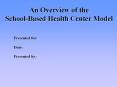 An Overview of the School-Based Health Center Model PowerPoint PPT Presentation