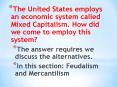 The United States employs an economic system called Mixed Capitalism. How did we come to employ this system? PowerPoint PPT Presentation