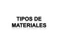 TIPOS DE MATERIALES PowerPoint PPT Presentation