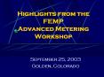 Highlights from the FEMP Advanced Metering Workshop PowerPoint PPT Presentation