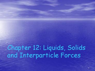 Chapter 12: Liquids, Solids and Interparticle Forces