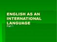 ENGLISH AS AN INTERNATIONAL LANGUAGE PowerPoint PPT Presentation
