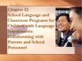 Chapter 12: School Language and Classroom Programs for Children with Language Impairments: Collaborating with Parents and School Personnel PowerPoint PPT Presentation