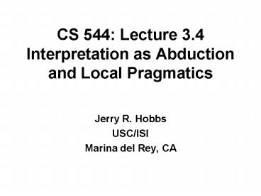 CS 544: Lecture 3.4 Interpretation as Abduction and Local Pragmatics