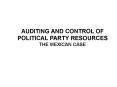 AUDITING AND CONTROL OF POLITICAL PARTY RESOURCES THE MEXICAN CASE PowerPoint PPT Presentation