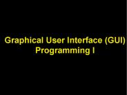 Graphical User Interface (GUI) Programming I