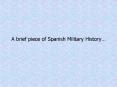 A brief piece of Spanish Military History PowerPoint PPT Presentation