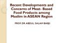 Recent Developments and Concerns of Meat- Based Food Products among Muslim in ASEAN Region PowerPoint PPT Presentation