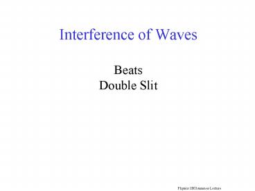 Interference of Waves  Beats Double Slit