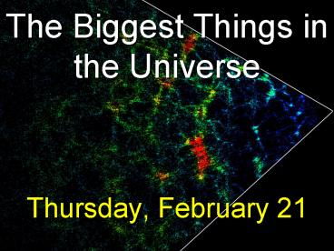 The Biggest Things in the Universe