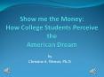 Show me the Money: How College Students Perceive the American Dream PowerPoint PPT Presentation