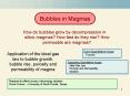 Application of the ideal gas law to bubble growth, bubble rise, porosity and permeability of magma PowerPoint PPT Presentation