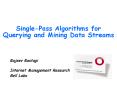 Single-Pass Algorithms for Querying and Mining Data Streams PowerPoint PPT Presentation