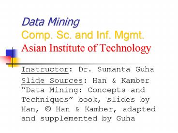 Data Mining Comp. Sc. and Inf. Mgmt. Asian Institute of Technology
