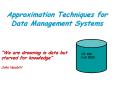 Approximation Techniques for Data Management Systems PowerPoint PPT Presentation