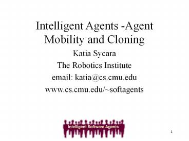 Intelligent Agents -Agent Mobility and Cloning