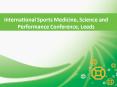International Sports Medicine, Science and Performance Conference, Leeds PowerPoint PPT Presentation