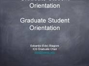 ICS Graduate Student Orientation Graduate Student Orientation