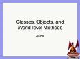 Classes, Objects, and World-level Methods PowerPoint PPT Presentation