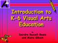 Introduction to K-6 Visual Arts Education PowerPoint PPT Presentation
