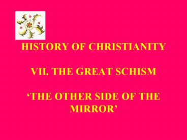 HISTORY OF CHRISTIANITY VII. THE GREAT SCHISM 