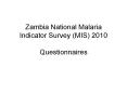 Zambia National Malaria Indicator Survey (MIS) 2010 Questionnaires PowerPoint PPT Presentation