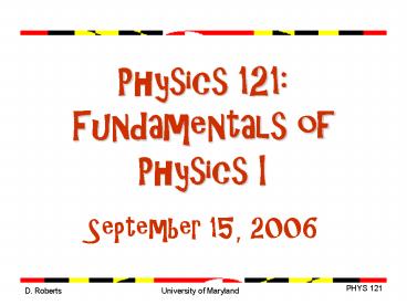 Physics 121: Fundamentals of Physics I