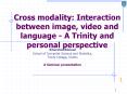 Cross modality: Interaction between image, video and language - A Trinity and personal perspective PowerPoint PPT Presentation