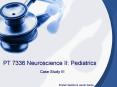 PT 7336 Neuroscience II: Pediatrics PowerPoint PPT Presentation
