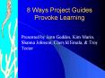 8 Ways Project Guides Provoke Learning PowerPoint PPT Presentation
