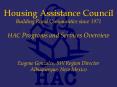 Housing Assistance Council Building Rural Communities since 1971 HAC Programs and Services Overview  Eugene Gonzales, SW Region Director Albuquerque, New Mexico PowerPoint PPT Presentation