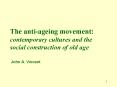 The anti-ageing movement: contemporary cultures and the social construction of old age  John A. Vincent PowerPoint PPT Presentation