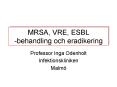MRSA, VRE, ESBL -behandling och eradikering PowerPoint PPT Presentation