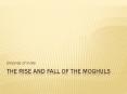 The Rise and Fall of the Moghuls PowerPoint PPT Presentation