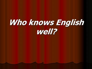 Who knows English well?