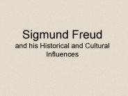 Sigmund Freud and his Historical and Cultural Influences