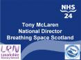 Tony McLaren National Director Breathing Space Scotland PowerPoint PPT Presentation