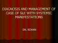 DIAGNOSIS AND MANAGEMENT OF CASE OF SLE WITH SYSTEMIC MANIFESTATIONS PowerPoint PPT Presentation