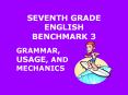 SEVENTH GRADE ENGLISH BENCHMARK 3 PowerPoint PPT Presentation