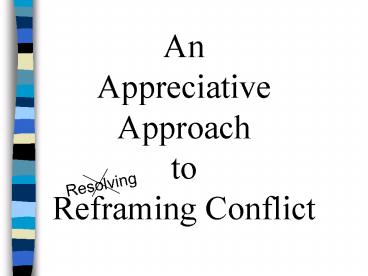 An Appreciative Approach to Reframing Conflict