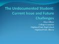 The Undocumented Student: Current Issue and Future Challenges PowerPoint PPT Presentation