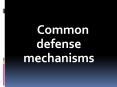 Common defense mechanisms PowerPoint PPT Presentation