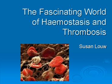 The Fascinating World of Haemostasis and Thrombosis