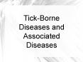 Tick-Borne Diseases and Associated Diseases PowerPoint PPT Presentation