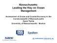 Massachusetts: Leading the Way on Ocean Management Assessment of Ocean and Coastal Economy in the Commonwealth of Massachusetts David Terkla University of Massachusetts - Boston PowerPoint PPT Presentation