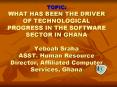 TOPIC: WHAT HAS BEEN THE DRIVER OF TECHNOLOGICAL PROGRESS IN THE SOFTWARE SECTOR IN GHANA Yeboah Sraha ASST. Human Resource Director, Affiliated Computer Services, Ghana PowerPoint PPT Presentation
